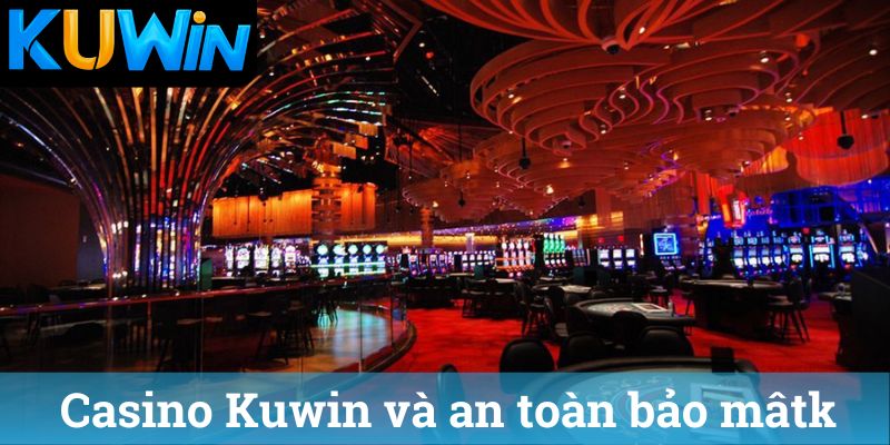 Casino Kuwin va an toan bao mat Casino Kuwin và an toàn bảo mât